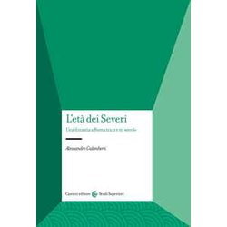 L'età Dei Severi. Una Dinastia A Roma Tra Ii E Iii Secolo L'età Dei Severi. Una Dinastia A Roma Tra Ii E Iii Secolo