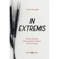 In Extremis. Il Tema Funebre Nella Narrativa Italiana Del Novecento In Extremis. Il Tema Funebre Nella Narrativa Italiana Del Novecento