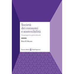 Società Dei Consumi E Sostenibilità . Una Prospettiva Psicoculturale Società Dei Consumi E Sostenibilità . Una Prospettiva Psicoculturale