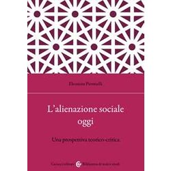 L'alienazione Sociale Oggi. Una Prospettiva Teorico-Critica L'alienazione Sociale Oggi. Una Prospettiva Teorico-Critica