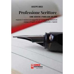 Professione Scrittore - Come Scrivere E Pubblicare Un Libro: Imparare Il Mestiere Di Copywriter Per Gestire Blog, Comunicati Stampa E Progetti Di Editoria Tradizionale E Digitale Professione Scrittore - Come Scrivere E Pubblicare Un Libro: Imparare Il Mestiere Di Copywriter Per Gestire Blog, Comunicati Stampa E Progetti Di Editoria Tradizionale E Digitale