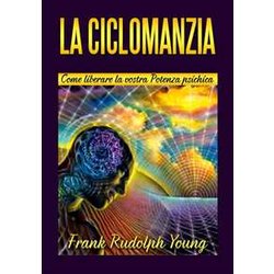 La Ciclomanzia: Come Liberare La Vostra Potenza Psichica La Ciclomanzia: Come Liberare La Vostra Potenza Psichica