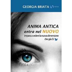 Anima Antica Entra Nel Nuovo: Impara A Vedere La Nuova Dimensione Che Già C'è Anima Antica Entra Nel Nuovo: Impara A Vedere La Nuova Dimensione Che Già C'è