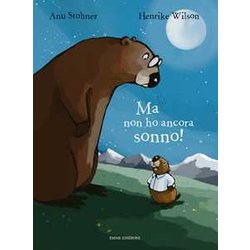Ma Non Ho Ancora Sonno! Ediz. Illustrata Ma Non Ho Ancora Sonno! Ediz. Illustrata