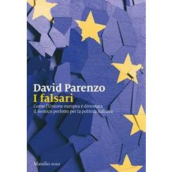 I Falsari. Come L’Unione Europea è Diventata Il Nemico Perfetto Per La Politica Italiana