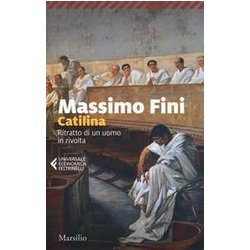 Catilina. Ritratto Di Un Uomo In Rivolta Catilina. Ritratto Di Un Uomo In Rivolta