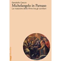 Michelangelo In Parnaso. La Ricezione Delle Rime Tra Gli Scrittori Michelangelo In Parnaso. La Ricezione Delle Rime Tra Gli Scrittori
