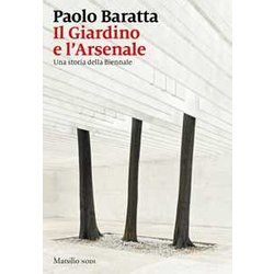 Il Giardino E L'arsenale. Una Storia Della Biennale Il Giardino E L'arsenale. Una Storia Della Biennale