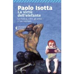 La Virtù Dell'elefante. La Musica, I Libri, Gli Amici E San Gennaro La Virtù Dell'elefante. La Musica, I Libri, Gli Amici E San Gennaro