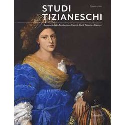 Studi Tizianeschi. Annuario Della Fondazione Centro Studi Tiziano E Cadore Studi Tizianeschi. Annuario Della Fondazione Centro Studi Tiziano E Cadore
