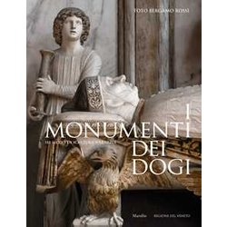 I Monumenti Dei Dogi. Sei Secoli Di Scultura A Venezia. Ediz. A Colori I Monumenti Dei Dogi. Sei Secoli Di Scultura A Venezia. Ediz. A Colori