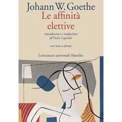 Le Affinità Elettive. Testo Originale A Fronte Le Affinità Elettive. Testo Originale A Fronte