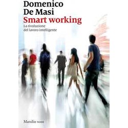 Smart Working. La Rivoluzione Del Lavoro Intelligente