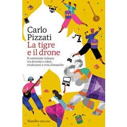 La Tigre E Il Drone. Il Continente Indiano Tra Divinità E Robot, Rivoluzioni E Crisi Climatiche