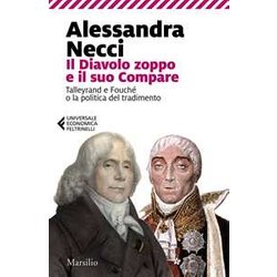 Il Diavolo Zoppo E Il Suo Compare. Talleyrand E Fouché O La Politica Del Tradimento Il Diavolo Zoppo E Il Suo Compare. Talleyrand E Fouché O La Politica Del Tradimento