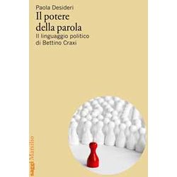 Il Potere Della Parola. Il Linguaggio Politico Di Bettino Craxi Il Potere Della Parola. Il Linguaggio Politico Di Bettino Craxi