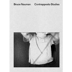 Bruce Nauman. Contrapposto Studies. Ediz. Italiana, Inglese E Francese Bruce Nauman. Contrapposto Studies. Ediz. Italiana, Inglese E Francese