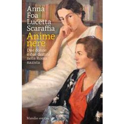 Anime Nere. Due Donne E Due Destini Nella Roma Nazista Anime Nere. Due Donne E Due Destini Nella Roma Nazista