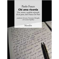 Chi Ama Ricorda. Vita, Morte E Qualche Miracolo Di Un Prete, Don Franco De Pieri Chi Ama Ricorda. Vita, Morte E Qualche Miracolo Di Un Prete, Don Franco De Pieri