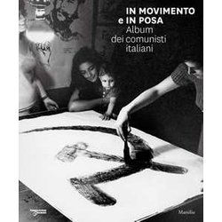 In Movimento E In Posa. Album Dei Comunisti Italiani. Ediz. Illustrata In Movimento E In Posa. Album Dei Comunisti Italiani. Ediz. Illustrata