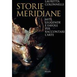 Storie Meridiane. Miti, Leggende E Favole Per Raccontare L’Arte