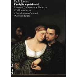 Famiglie E Patrimoni. Itinerari Fra Verona E Venezia In Età Moderna Famiglie E Patrimoni. Itinerari Fra Verona E Venezia In Età Moderna
