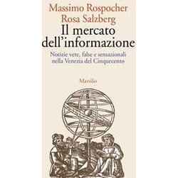 Il Mercato Dell'informazione. Notizie Vere, False E Sensazionali Nella Venezia Del Cinquecento Il Mercato Dell'informazione. Notizie Vere, False E Sensazionali Nella Venezia Del Cinquecento