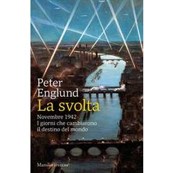 La Svolta. Novembre 1942. I Giorni Che Cambiarono Il Destino Del Mondo La Svolta. Novembre 1942. I Giorni Che Cambiarono Il Destino Del Mondo