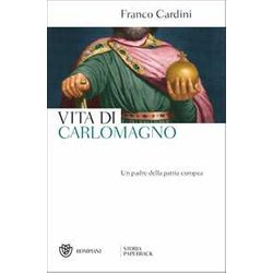 Vita Di Carlomagno: Un Padre Della Patria Europea