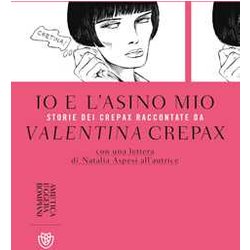 Io E L'asino Mio: Storie Dei Crepax Raccontate Da Valentina Crepax Io E L'asino Mio: Storie Dei Crepax Raccontate Da Valentina Crepax