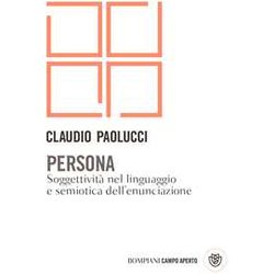 Persona: SoggettivitĂ Nel Linguaggio E Semiotica Dell'enunciazione Persona: SoggettivitĂ Nel Linguaggio E Semiotica Dell'enunciazione