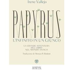 Papyrus. L'infinito In Un Giunco: La Grande Avventura Del Libro Nel Mondo Antico Papyrus. L'infinito In Un Giunco: La Grande Avventura Del Libro Nel Mondo Antico