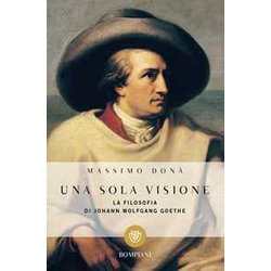 Una Sola Visione: La Filosofia Di Johann Wolfgang Goethe