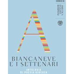 Biancaneve E I Settenari: Antologia Di Poesia Giocosa Biancaneve E I Settenari: Antologia Di Poesia Giocosa