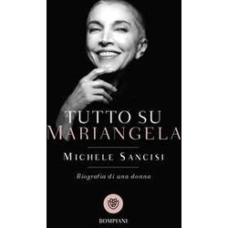 Tutto Su Mariangela. Biografia Di Una Donna Tutto Su Mariangela. Biografia Di Una Donna