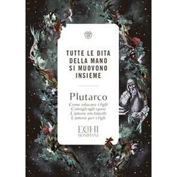 Tutte Le Dita Della Mano Si Muovono Insieme: Come Educare I Figli. Consigli Agli Sposi. L'amore Tra Fratelli. L'amore Per I Figli Tutte Le Dita Della Mano Si Muovono Insieme: Come Educare I Figli. Consigli Agli Sposi. L'amore Tra Fratelli. L'amore Per I Figli