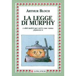 La Legge Di Murphy E Altri Motivi Per Cui Le Cose Vanno A Rovescio! La Legge Di Murphy E Altri Motivi Per Cui Le Cose Vanno A Rovescio!