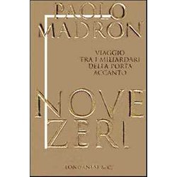 Nove Zeri. Viaggio Tra I Miliardari Della Porta Accanto Nove Zeri. Viaggio Tra I Miliardari Della Porta Accanto