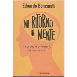 Mi Ritorno In Mente. Il Corpo, Le Emozioni, La Coscienza Mi Ritorno In Mente. Il Corpo, Le Emozioni, La Coscienza