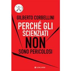 Perché Gli Scienziati Non Sono Pericolosi. Scienza, Etica E Politica Perché Gli Scienziati Non Sono Pericolosi. Scienza, Etica E Politica