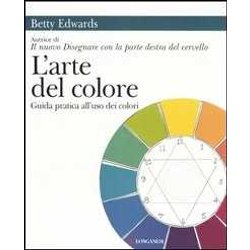 L'arte Del Colore. Guida Pratica All'uso Dei Colori L'arte Del Colore. Guida Pratica All'uso Dei Colori