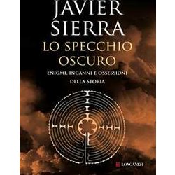 Lo Specchio Oscuro. Enigmi, Inganni E Ossessioni Della Storia Lo Specchio Oscuro. Enigmi, Inganni E Ossessioni Della Storia