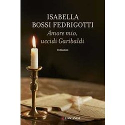 Amore Mio, Uccidi Garibaldi Amore Mio, Uccidi Garibaldi