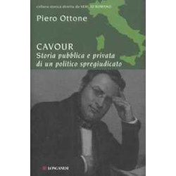 Cavour. Storia Pubblica E Privata Di Un Politico Spregiudicato Cavour. Storia Pubblica E Privata Di Un Politico Spregiudicato