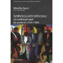 Sorvegliati Speciali. Gli Intellettuali Spiati Dai Gendarmi (1945-1980) Sorvegliati Speciali. Gli Intellettuali Spiati Dai Gendarmi (1945-1980)