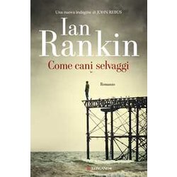 Come Cani Selvaggi. Un'indagine Di John Rebus Come Cani Selvaggi. Un'indagine Di John Rebus