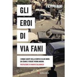 Gli Eroi Di Via Fani. I Cinque Agenti Della Scorta Di Aldo Moro: Chi Erano E Perché Vivono Ancora Gli Eroi Di Via Fani. I Cinque Agenti Della Scorta Di Aldo Moro: Chi Erano E Perché Vivono Ancora