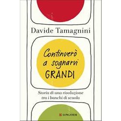 Continuerò A Sognarvi Grandi. Storia Di Una Rivoluzione Tra I Banchi Di Scuola Continuerò A Sognarvi Grandi. Storia Di Una Rivoluzione Tra I Banchi Di Scuola