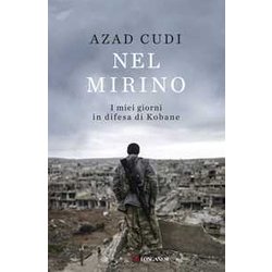 Nel Mirino. I Miei Giorni In Difesa Di Kobane Nel Mirino. I Miei Giorni In Difesa Di Kobane