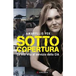 Sotto Copertura. La Mia Vita Al Servizio Della Cia Sotto Copertura. La Mia Vita Al Servizio Della Cia